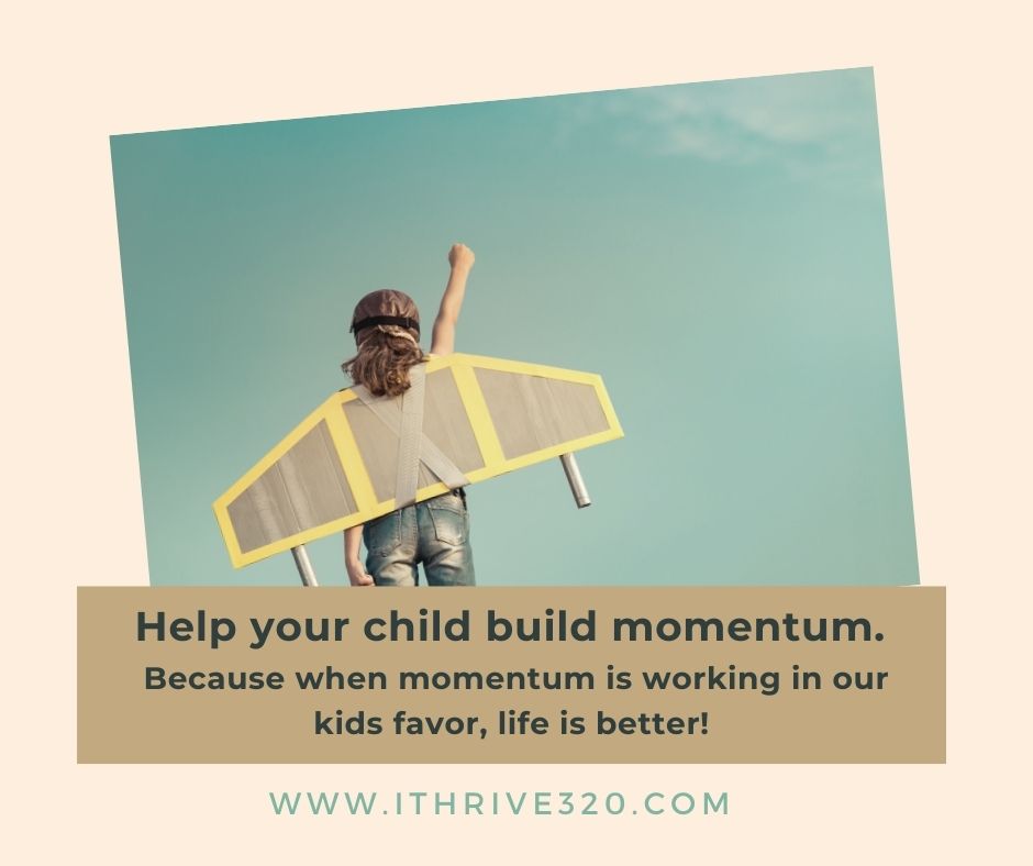 Creative Parenting Idea - help your child build momentum with excellence