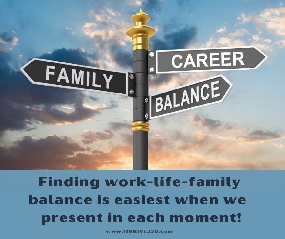 Work-life-family balance and being present
