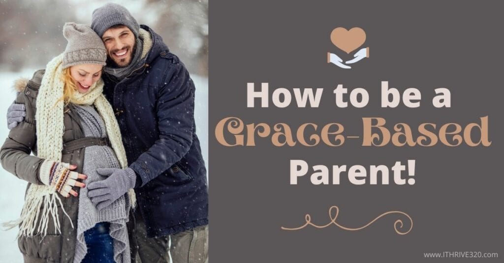 How to be a grace-based parent with grace-based parenting