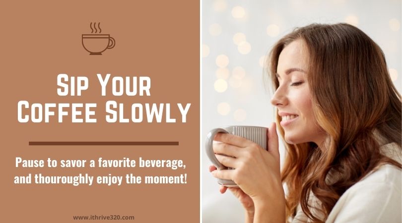 Self-Care Idea 1 - Sip your coffee slowly